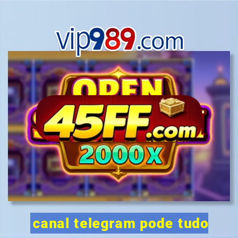 canal telegram pode tudo